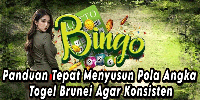 Panduan Tepat Menyusun Pola Angka Togel Brunei Agar Konsisten