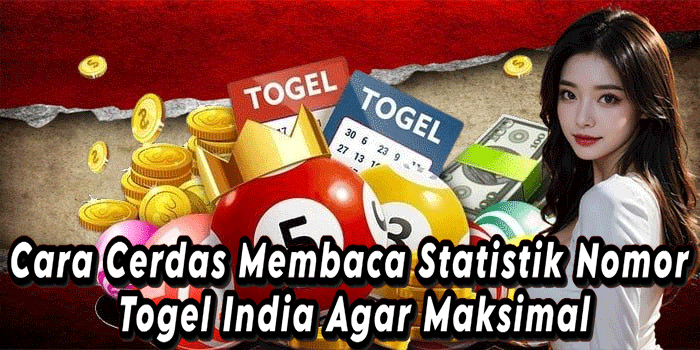 Cara Cerdas Membaca Statistik Nomor Togel India Agar Maksimal