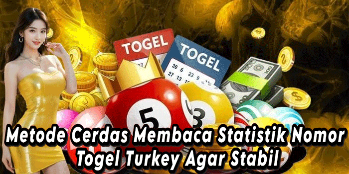 Metode Cerdas Membaca Statistik Nomor Togel Turkey Agar Stabil