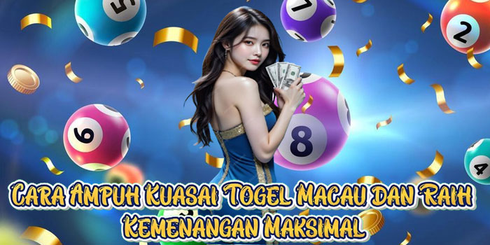 Cara Ampuh Kuasai Togel Macau dan Raih Kemenangan Maksimal
