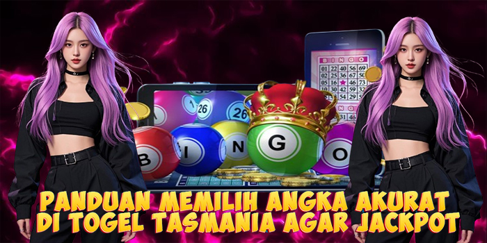 Panduan Memilih Angka Akurat di Togel Tasmania Agar Jackpot