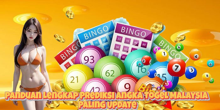 Panduan Lengkap Prediksi Angka Togel Malaysia Paling Update