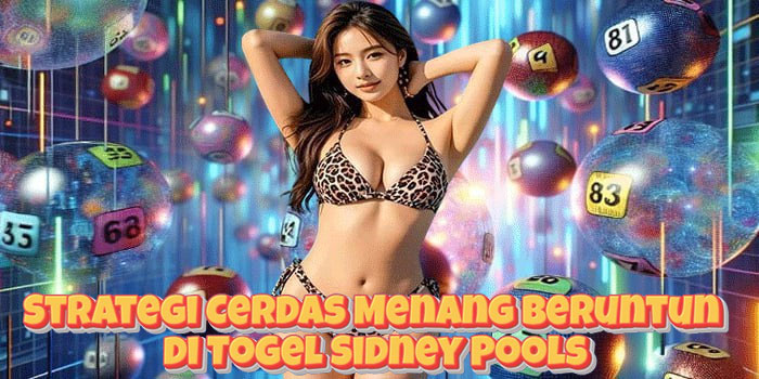 Strategi Cerdas Menang Beruntun di Togel Sidney Pools