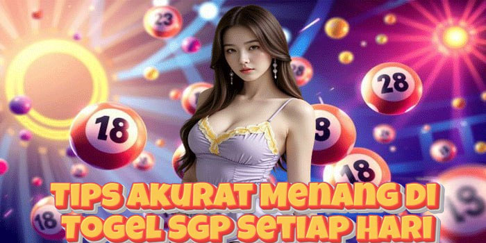 Tips Akurat Menang di Togel SGP Setiap Hari