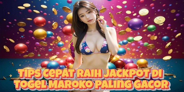 Tips Cepat Raih Jackpot di Togel Maroko Paling Gacor